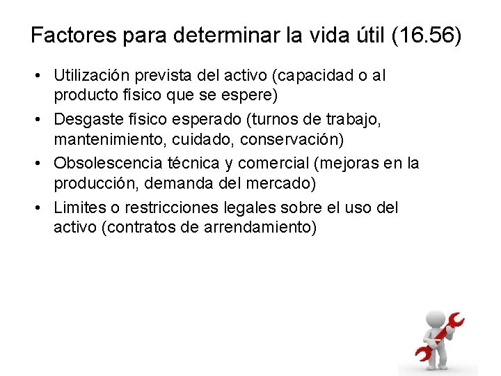 Factores para determinar la vida útil (16. 56) • Utilización prevista del activo (capacidad