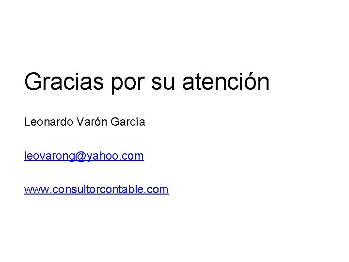 Gracias por su atención Leonardo Varón García leovarong@yahoo. com www. consultorcontable. com 
