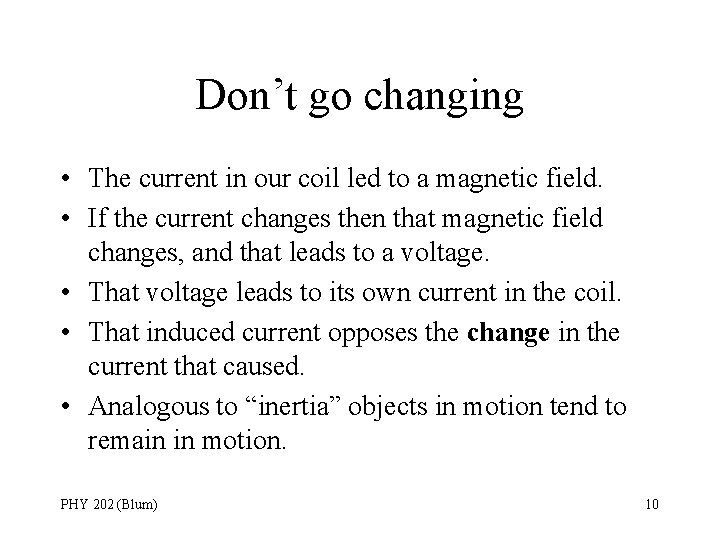 Don’t go changing • The current in our coil led to a magnetic field.