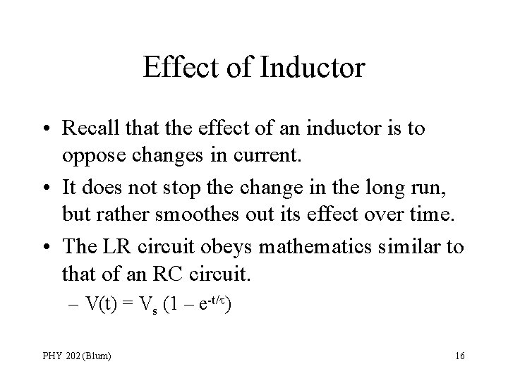 Effect of Inductor • Recall that the effect of an inductor is to oppose