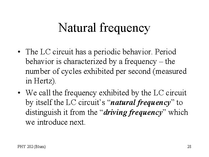 Natural frequency • The LC circuit has a periodic behavior. Period behavior is characterized