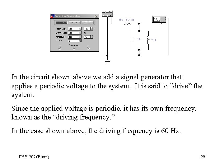 In the circuit shown above we add a signal generator that applies a periodic