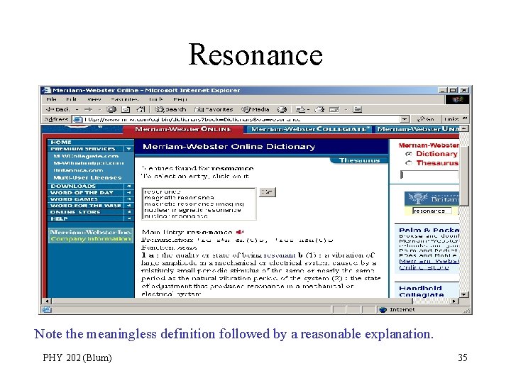 Resonance Note the meaningless definition followed by a reasonable explanation. PHY 202 (Blum) 35