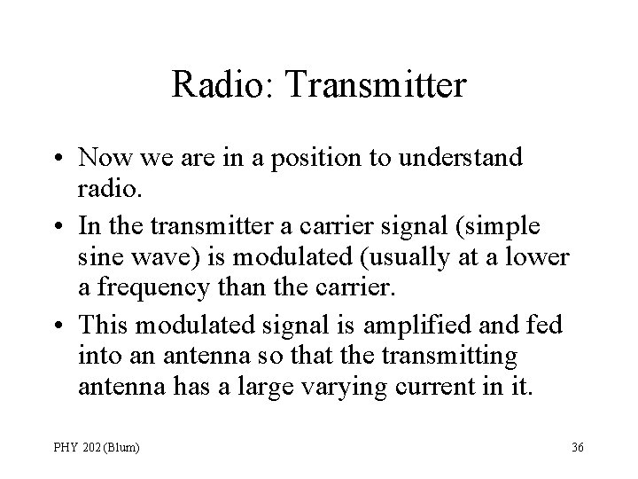 Radio: Transmitter • Now we are in a position to understand radio. • In