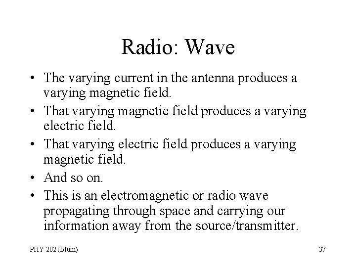 Radio: Wave • The varying current in the antenna produces a varying magnetic field.