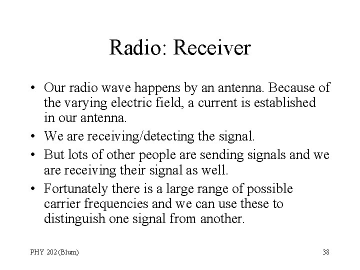 Radio: Receiver • Our radio wave happens by an antenna. Because of the varying