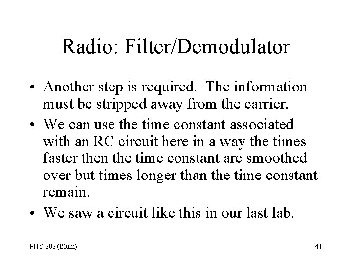 Radio: Filter/Demodulator • Another step is required. The information must be stripped away from