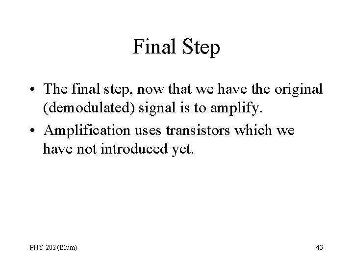 Final Step • The final step, now that we have the original (demodulated) signal