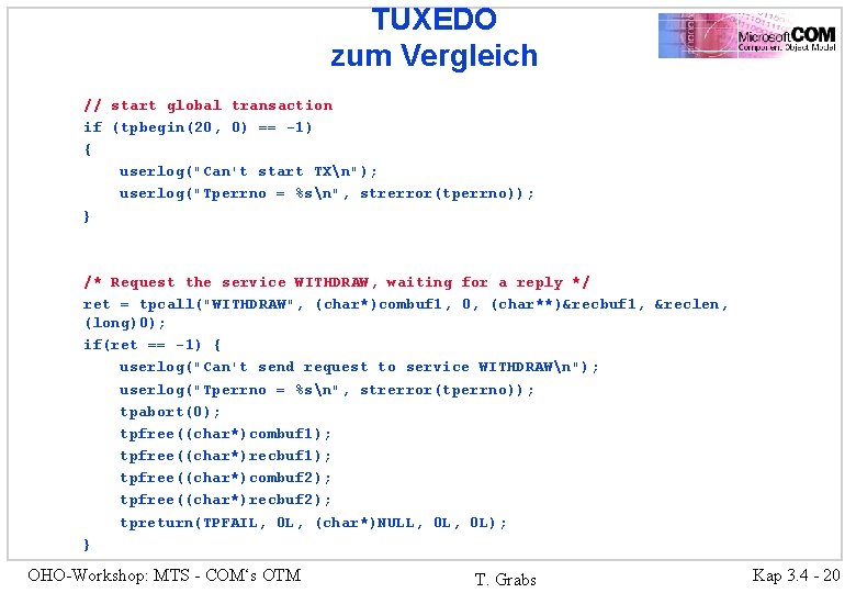 TUXEDO zum Vergleich // start global transaction if (tpbegin(20, 0) == -1) { userlog("Can't