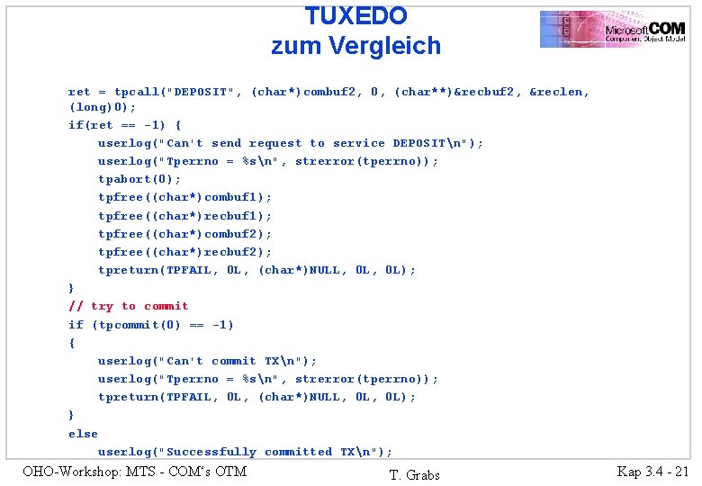 TUXEDO zum Vergleich ret = tpcall("DEPOSIT", (char*)combuf 2, 0, (char**)&recbuf 2, &reclen, (long)0); if(ret