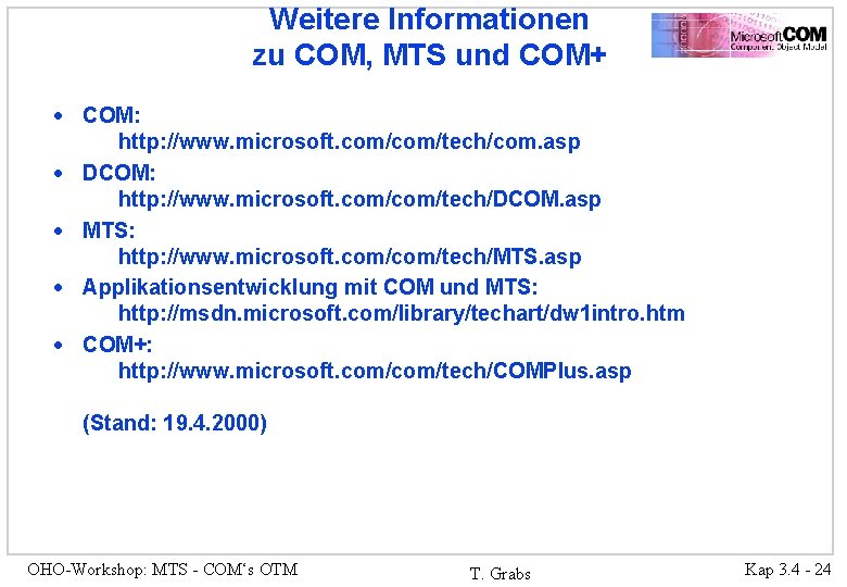 Weitere Informationen zu COM, MTS und COM+ · COM: http: //www. microsoft. com/tech/com. asp