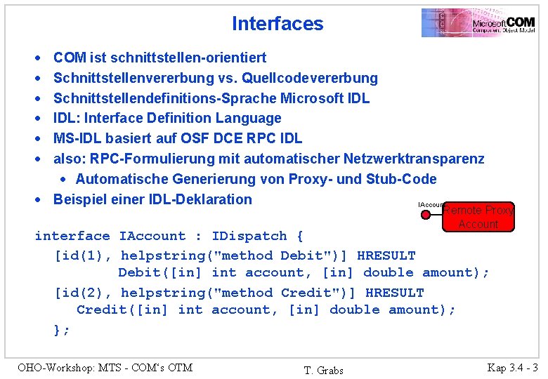 Interfaces · · · COM ist schnittstellen-orientiert Schnittstellenvererbung vs. Quellcodevererbung Schnittstellendefinitions-Sprache Microsoft IDL: Interface