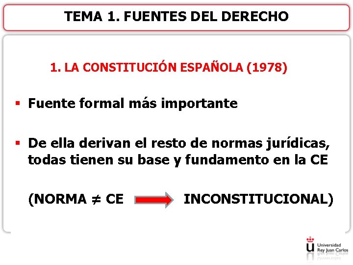 TEMA 1. FUENTES DEL DERECHO 1. LA CONSTITUCIÓN ESPAÑOLA (1978) § Fuente formal más