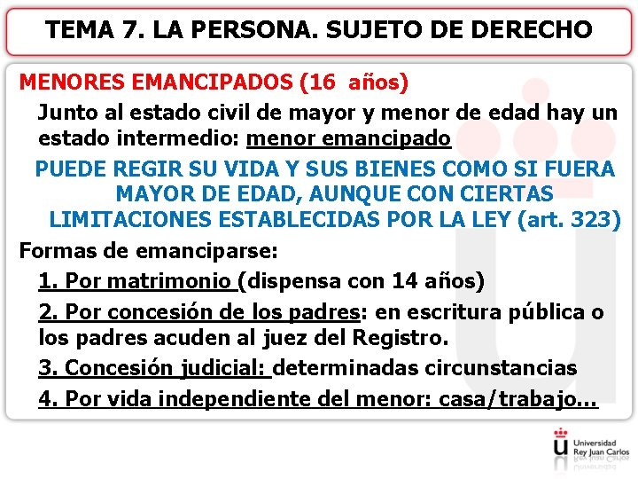 TEMA 7. LA PERSONA. SUJETO DE DERECHO MENORES EMANCIPADOS (16 años) Junto al estado