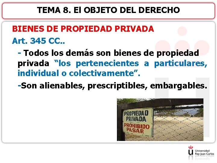 TEMA 8. El OBJETO DEL DERECHO BIENES DE PROPIEDAD PRIVADA Art. 345 CC. .