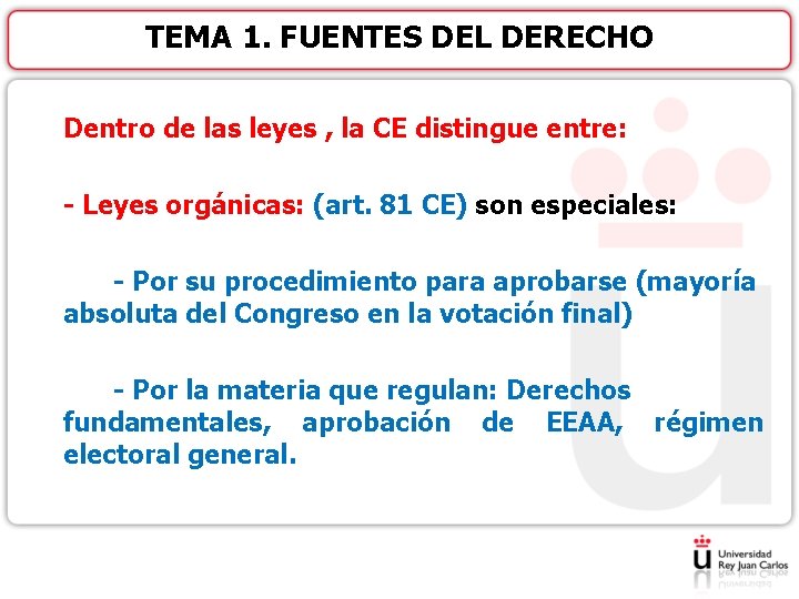 TEMA 1. FUENTES DEL DERECHO Dentro de las leyes , la CE distingue entre: