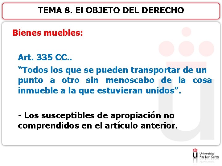 TEMA 8. El OBJETO DEL DERECHO Bienes muebles: Art. 335 CC. . “Todos los