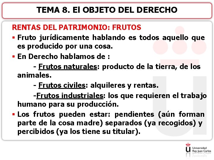 TEMA 8. El OBJETO DEL DERECHO RENTAS DEL PATRIMONIO: FRUTOS § Fruto jurídicamente hablando