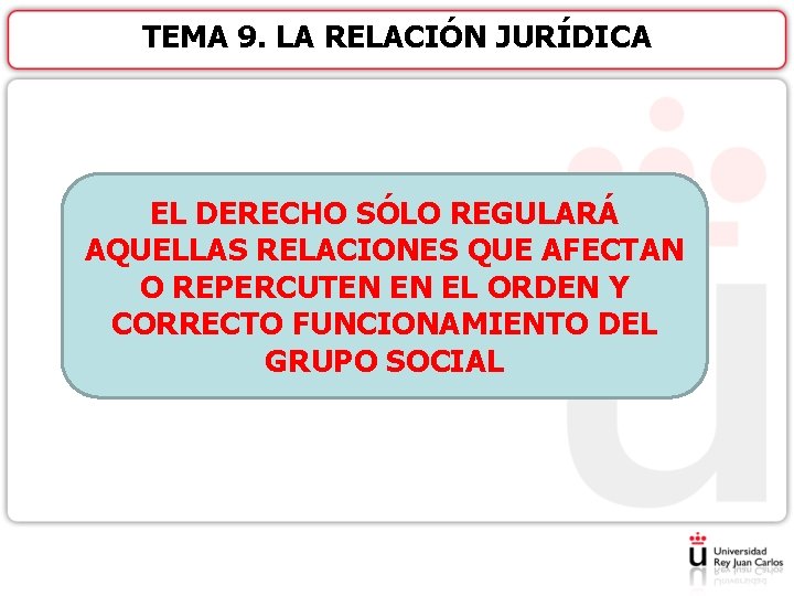 TEMA 9. LA RELACIÓN JURÍDICA EL DERECHO SÓLO REGULARÁ AQUELLAS RELACIONES QUE AFECTAN O