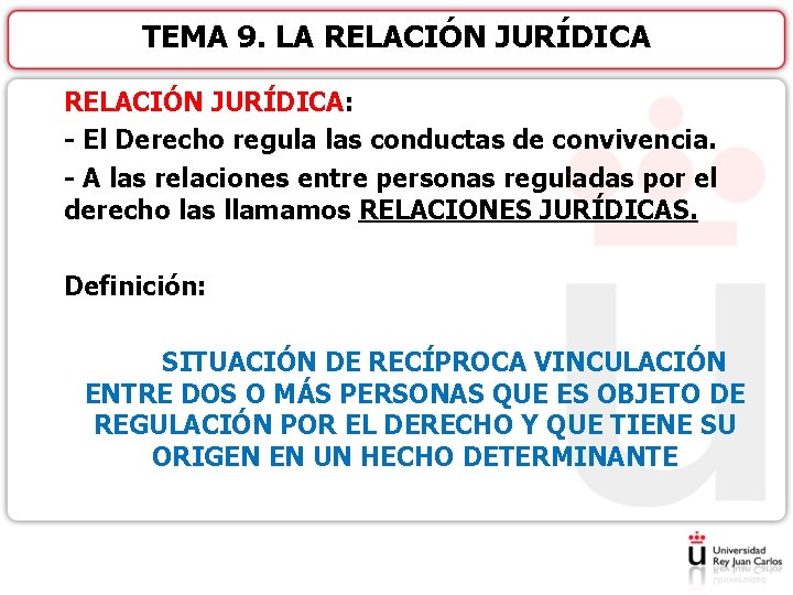 TEMA 9. LA RELACIÓN JURÍDICA: - El Derecho regula las conductas de convivencia. -