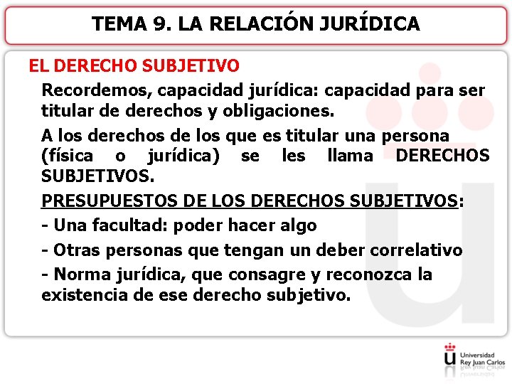TEMA 9. LA RELACIÓN JURÍDICA EL DERECHO SUBJETIVO Recordemos, capacidad jurídica: capacidad para ser