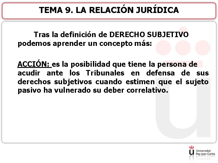 TEMA 9. LA RELACIÓN JURÍDICA Tras la definición de DERECHO SUBJETIVO podemos aprender un