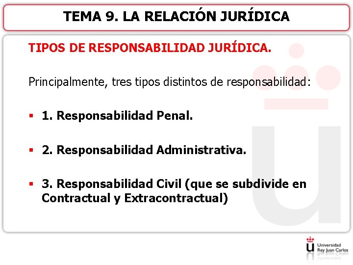 TEMA 9. LA RELACIÓN JURÍDICA TIPOS DE RESPONSABILIDAD JURÍDICA. Principalmente, tres tipos distintos de
