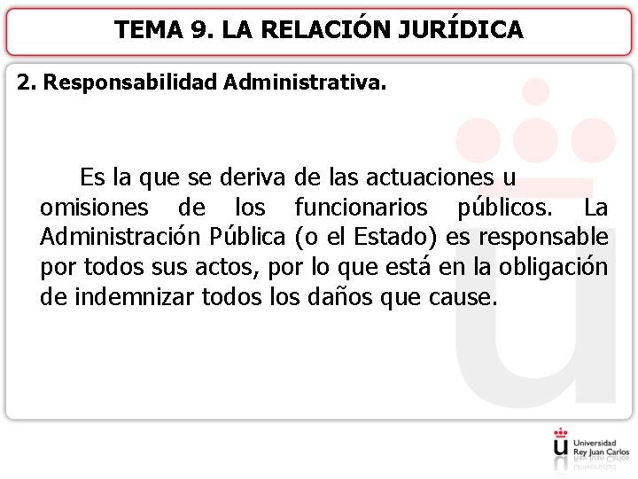 TEMA 9. LA RELACIÓN JURÍDICA 2. Responsabilidad Administrativa. Es la que se deriva de