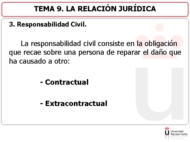 TEMA 9. LA RELACIÓN JURÍDICA 3. Responsabilidad Civil. La responsabilidad civil consiste en la