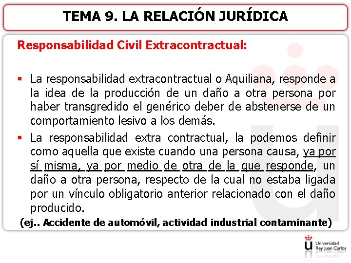 TEMA 9. LA RELACIÓN JURÍDICA Responsabilidad Civil Extracontractual: § La responsabilidad extracontractual o Aquiliana,