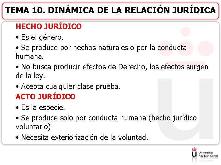 TEMA 10. DINÁMICA DE LA RELACIÓN JURÍDICA HECHO JURÍDICO • Es el género. •