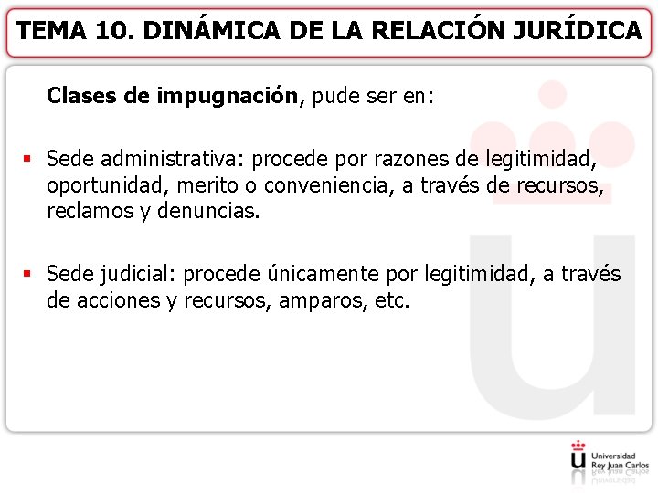 TEMA 10. DINÁMICA DE LA RELACIÓN JURÍDICA Clases de impugnación, pude ser en: §