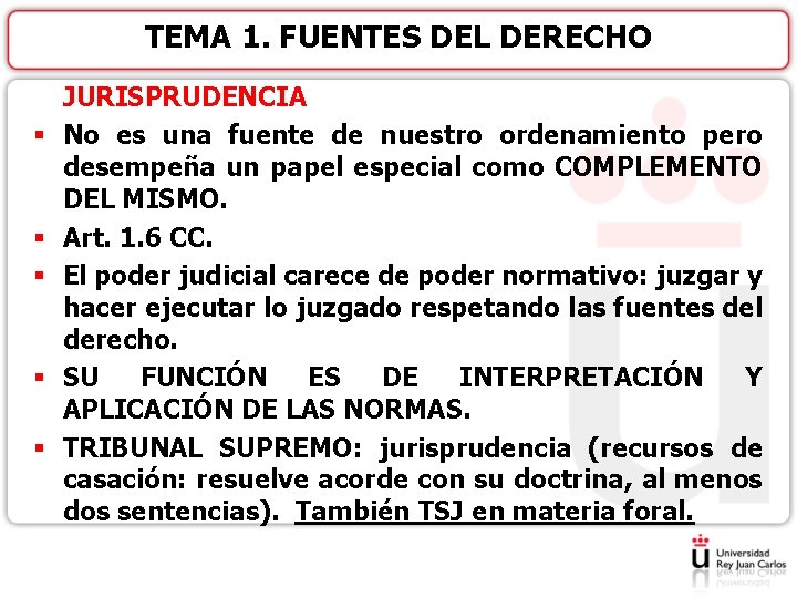 TEMA 1. FUENTES DEL DERECHO § § § JURISPRUDENCIA No es una fuente de