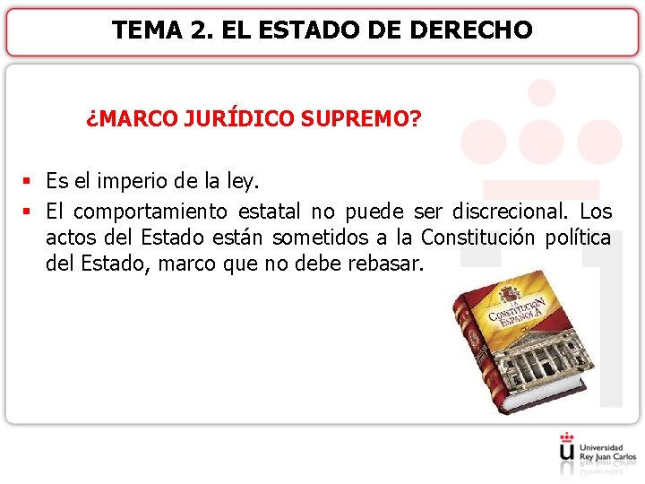 TEMA 2. EL ESTADO DE DERECHO ¿MARCO JURÍDICO SUPREMO? § Es el imperio de