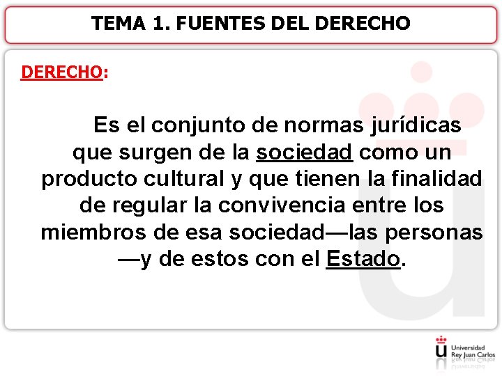 TEMA 1. FUENTES DEL DERECHO: Es el conjunto de normas jurídicas que surgen de