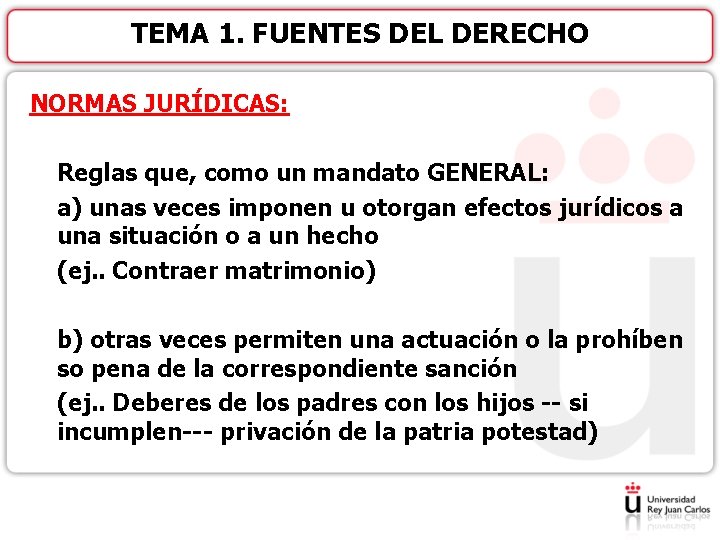 TEMA 1. FUENTES DEL DERECHO NORMAS JURÍDICAS: Reglas que, como un mandato GENERAL: a)