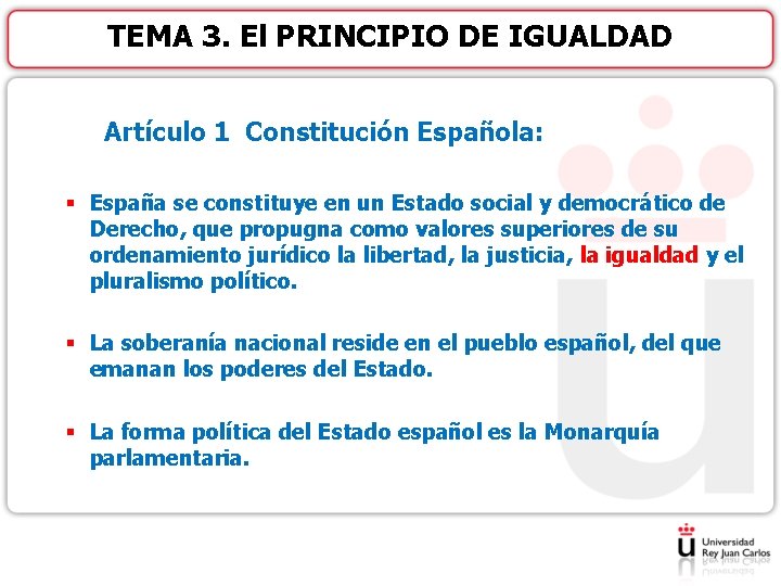 TEMA 3. El PRINCIPIO DE IGUALDAD Artículo 1 Constitución Española: § España se constituye