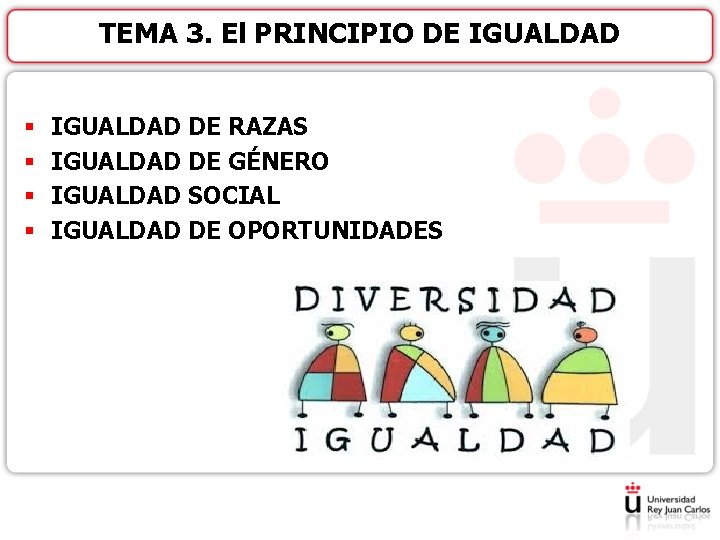 TEMA 3. El PRINCIPIO DE IGUALDAD § § IGUALDAD DE RAZAS IGUALDAD DE GÉNERO