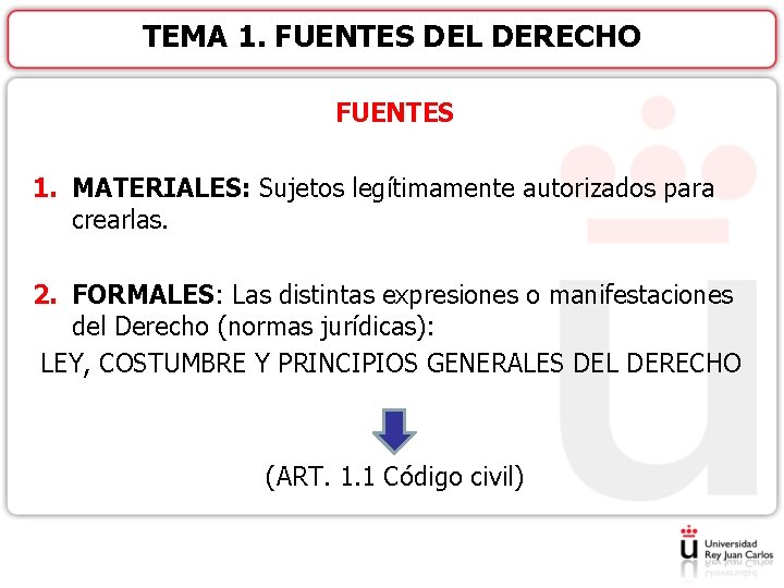 TEMA 1. FUENTES DEL DERECHO FUENTES 1. MATERIALES: Sujetos legítimamente autorizados para crearlas. 2.