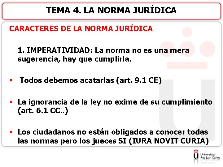 TEMA 4. LA NORMA JURÍDICA CARACTERES DE LA NORMA JURÍDICA 1. IMPERATIVIDAD: La norma