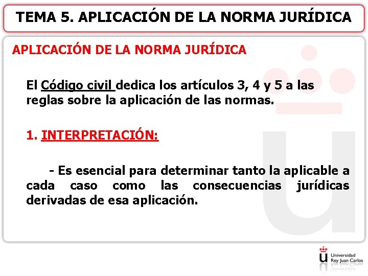 TEMA 5. APLICACIÓN DE LA NORMA JURÍDICA El Código civil dedica los artículos 3,