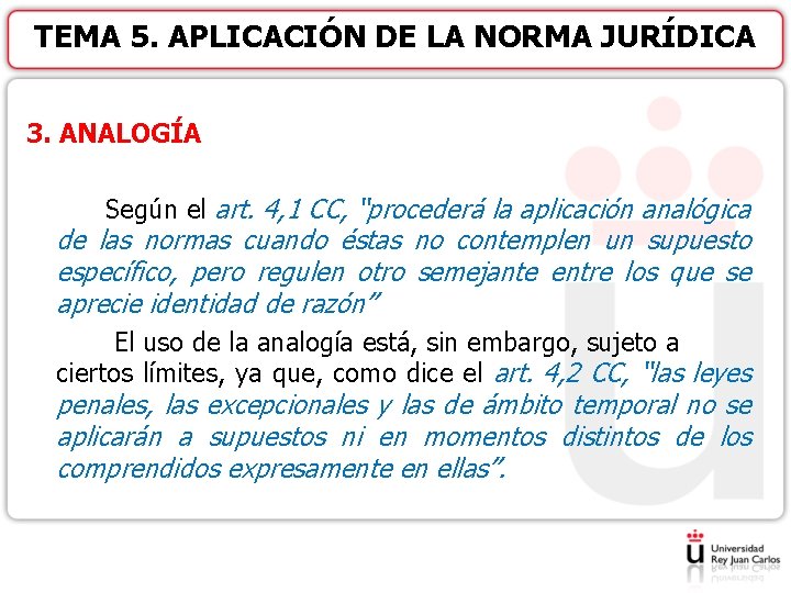 TEMA 5. APLICACIÓN DE LA NORMA JURÍDICA 3. ANALOGÍA Según el art. 4, 1