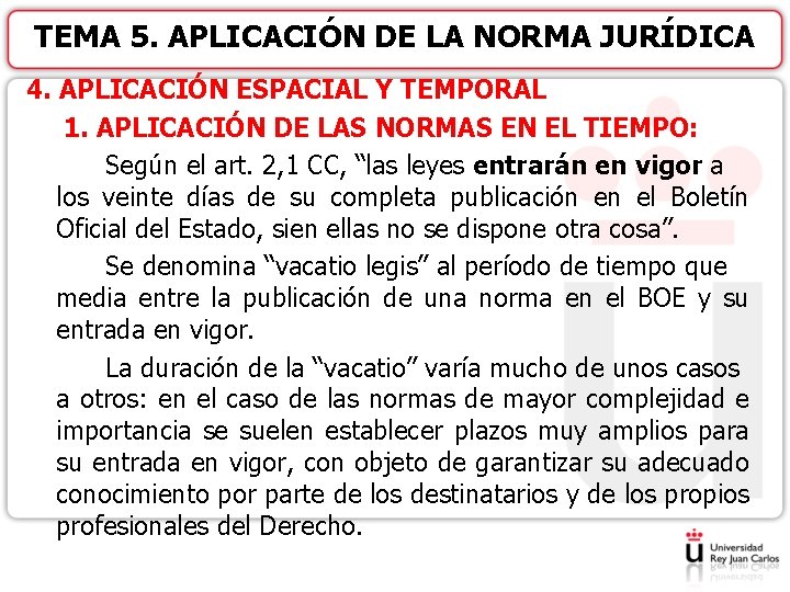 TEMA 5. APLICACIÓN DE LA NORMA JURÍDICA 4. APLICACIÓN ESPACIAL Y TEMPORAL 1. APLICACIÓN