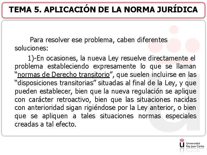 TEMA 5. APLICACIÓN DE LA NORMA JURÍDICA Para resolver ese problema, caben diferentes soluciones: