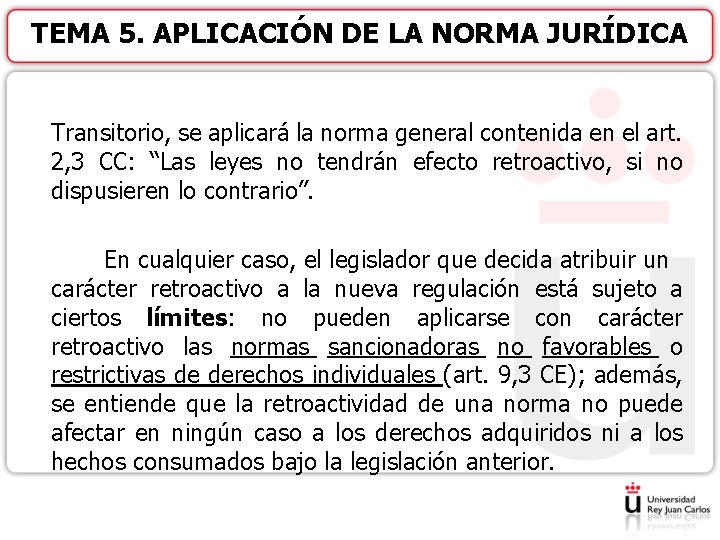 TEMA 5. APLICACIÓN DE LA NORMA JURÍDICA Transitorio, se aplicará la norma general contenida