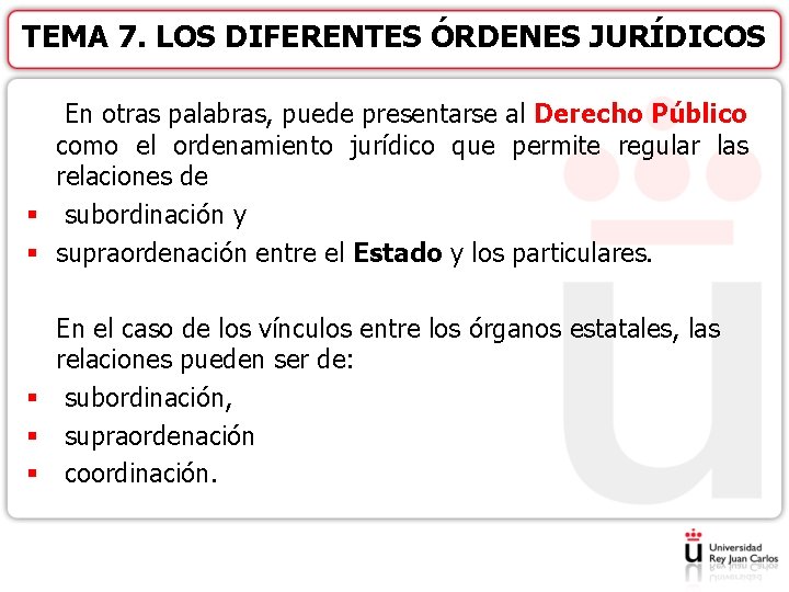 TEMA 7. LOS DIFERENTES ÓRDENES JURÍDICOS En otras palabras, puede presentarse al Derecho Público