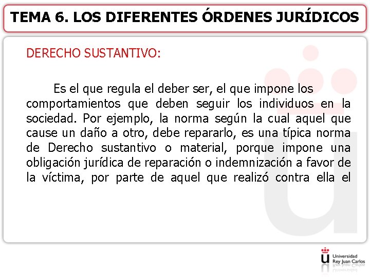 TEMA 6. LOS DIFERENTES ÓRDENES JURÍDICOS DERECHO SUSTANTIVO: Es el que regula el deber