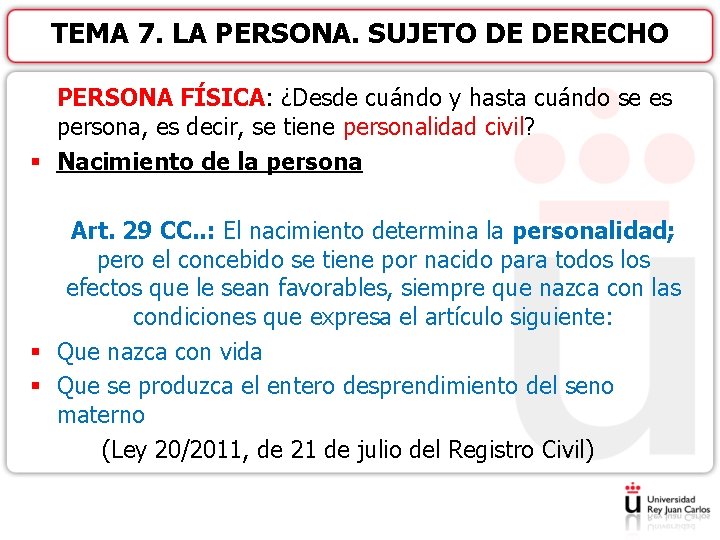 TEMA 7. LA PERSONA. SUJETO DE DERECHO PERSONA FÍSICA: ¿Desde cuándo y hasta cuándo