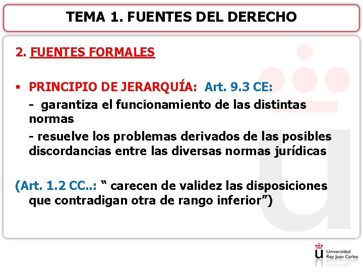 TEMA 1. FUENTES DEL DERECHO 2. FUENTES FORMALES § PRINCIPIO DE JERARQUÍA: Art. 9.