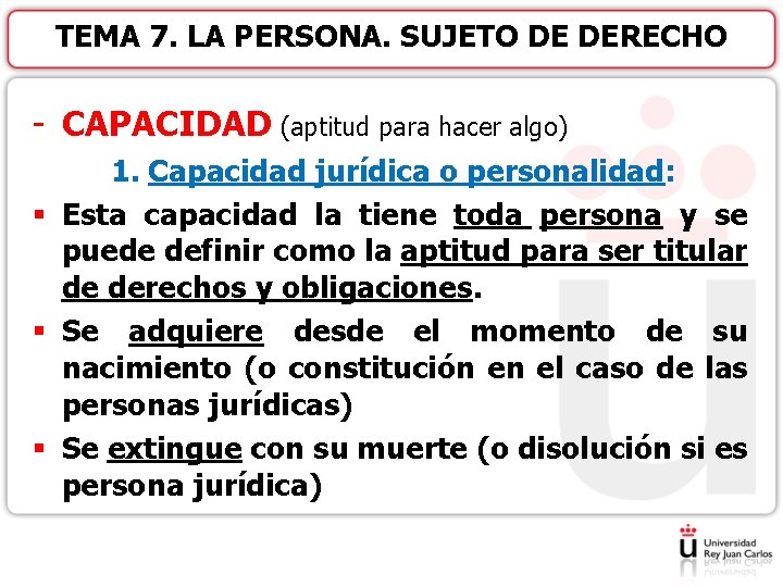 TEMA 7. LA PERSONA. SUJETO DE DERECHO - CAPACIDAD (aptitud para hacer algo) 1.